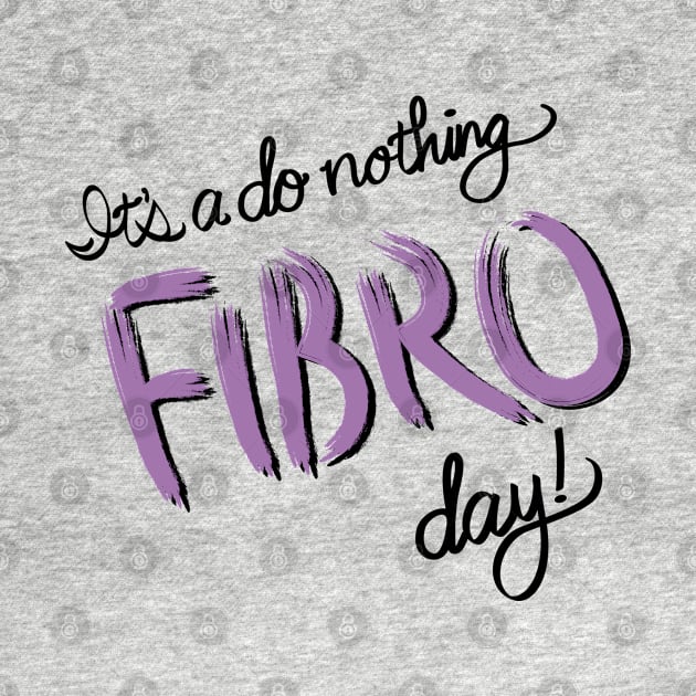 Do Nothing FIBRO Day! by VirgoArtStudio